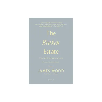 The Broken Estate - by James Wood (Paperback)