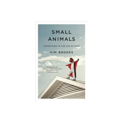 Small Animals - by Kim Brooks (Paperback)