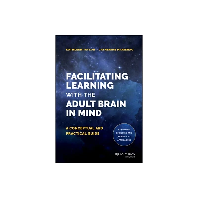 Facilitating Learning with the Adult Brain in Mind - by Kathleen Taylor & Catherine Marienau (Hardcover)