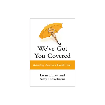 Weve Got You Covered - by Liran Einav & Amy Finkelstein (Hardcover)