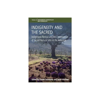 Indigeneity and the Sacred - (Environmental Anthropology and Ethnobiology) by Fausto Sarmiento & Sarah Hitchner (Paperback)