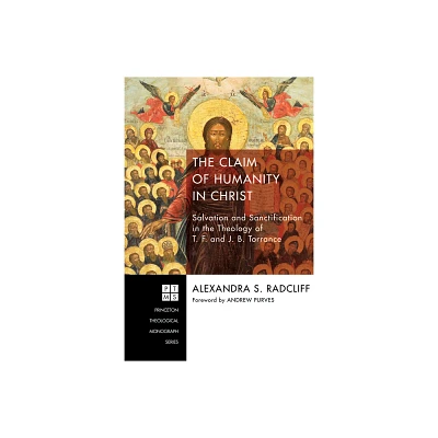 The Claim of Humanity in Christ - (Princeton Theological Monograph) by Alexandra Sophie Radcliff (Hardcover)