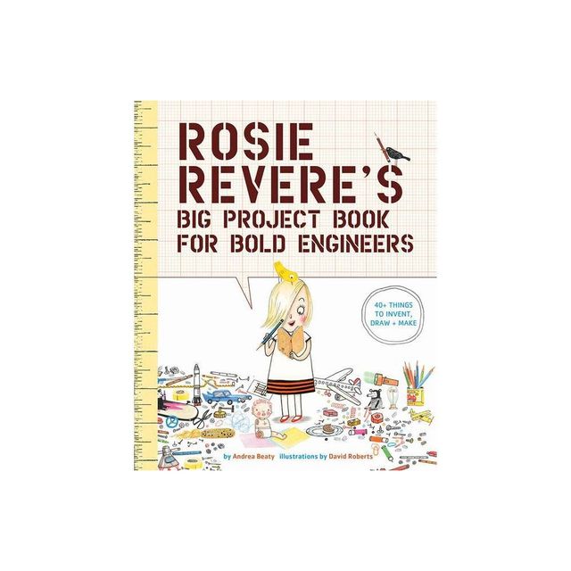 Rosie Reveres Big Project Book for Bold Engineers - (Questioneers) by Andrea Beaty (Paperback)