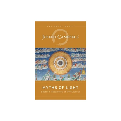 Myths of Light - (Collected Works of Joseph Campbell) by Joseph Campbell (Paperback)