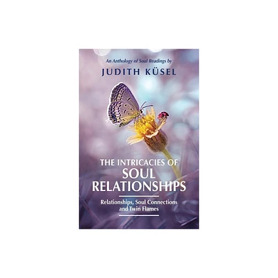 The Intricacies of Soul Relationships - by Judith Ksel (Paperback)