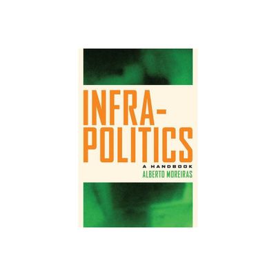 Infrapolitics - by Alberto Moreiras (Paperback)