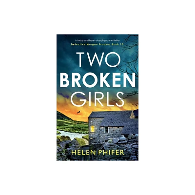 Two Broken Girls - (Detective Morgan Brookes) by Helen Phifer (Paperback)