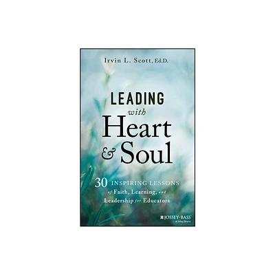 Leading with Heart and Soul - by Irvin L Scott (Paperback)