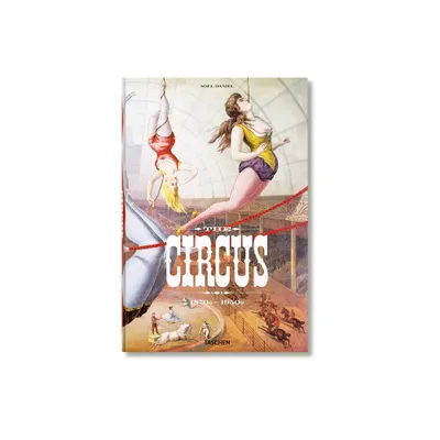 The Circus. 1870s-1950s - by Linda Granfield (Hardcover)