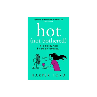 Hot Not Bothered - by Harper Ford (Paperback)