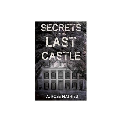 Secrets of the Last Castle - by A Rose Mathieu (Paperback)