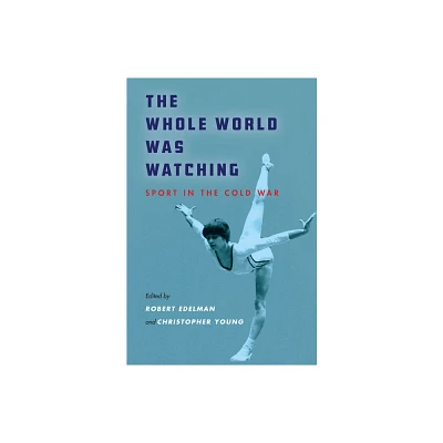 The Whole World Was Watching - (Cold War International History Project) by Robert Edelman & Christopher Young (Hardcover)