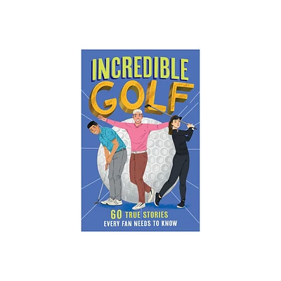 Incredible Golf - (Incredible Sports Stories) by Clive Gifford (Paperback)