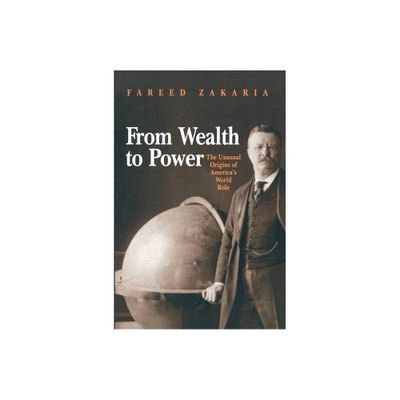 From Wealth to Power - (Princeton Studies in International History and Politics) by Fareed Zakaria (Paperback)