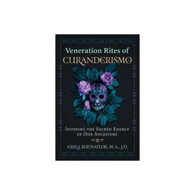 Veneration Rites of Curanderismo - by Erika Buenaflor (Paperback)