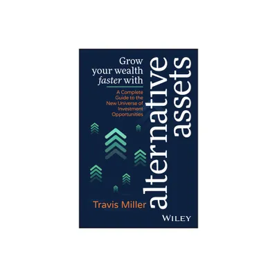 Grow Your Wealth Faster with Alternative Assets - by Travis Miller (Paperback)