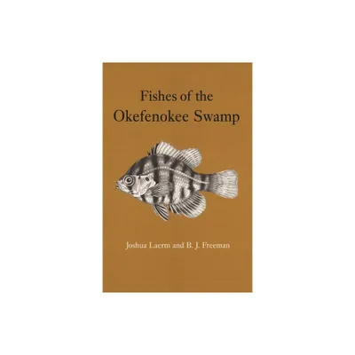 Fishes of the Okefenokee Swamp - by Joshua Laerm & B J Freeman (Paperback)