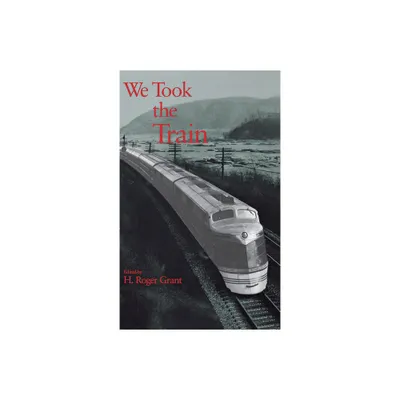 We Took the Train - (Railroads in America) by H Roger Grant (Hardcover)