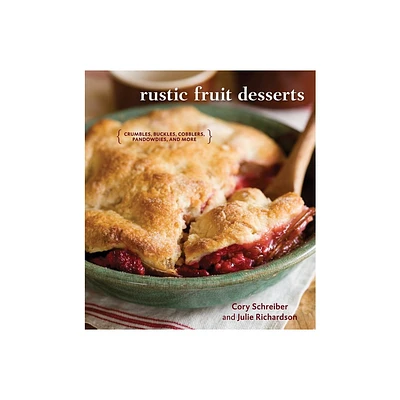 Rustic Fruit Desserts - by Cory Schreiber & Julie Richardson (Hardcover)