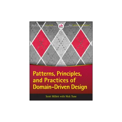 Patterns, Principles, and Practices of Domain-Driven Design - by Scott Millett & Nick Tune (Paperback)