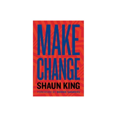 Make Change - by Shaun King (Hardcover)