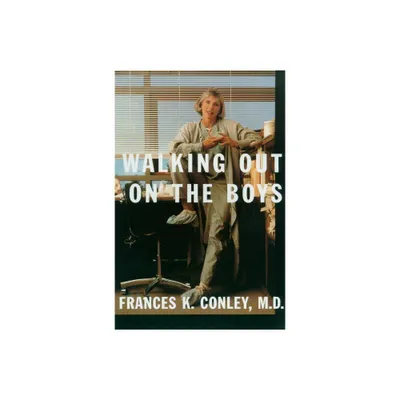 Walking Out on the Boys - by Frances K Conley & M D Frances K Conley (Paperback)