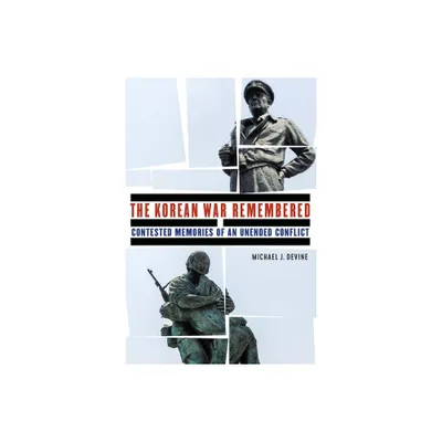 The Korean War Remembered - (Studies in War, Society, and the Military) by Michael J Devine (Hardcover)