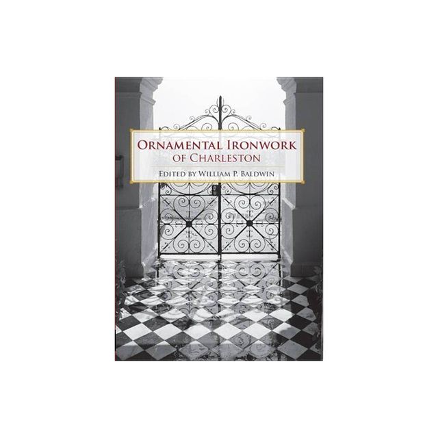 Ornamental Ironwork of Charleston - by William P Baldwin (Paperback)