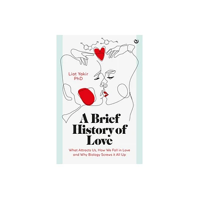 A Brief History of Love - by Liat Yakir (Hardcover)