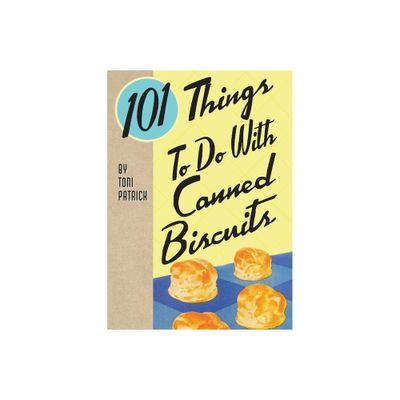 101 Things To Do With Canned Biscuits - by Toni Patrich (Paperback)