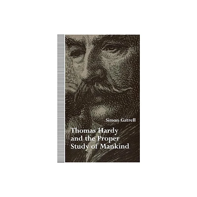 Thomas Hardy and the Proper Study of Mankind - (Victorian Literature & Culture (Hardcover)) by Simon Gatrell (Paperback)