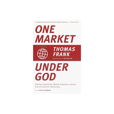 One Market Under God - by Thomas Frank (Paperback)