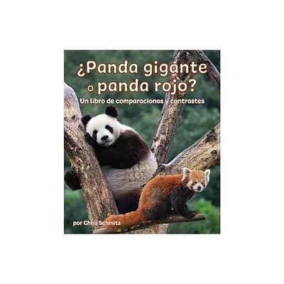 Panda Gigante O Panda Rojo? Un Libro de Comparaciones Y Contrastes - (Compare and Contrast) by Chris Schmitz (Paperback)