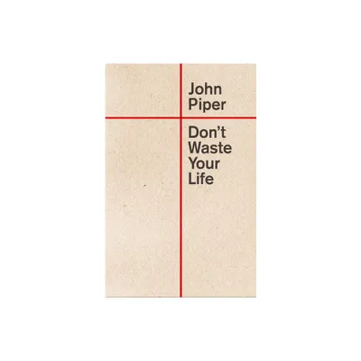 Dont Waste Your Life - by John Piper (Paperback)