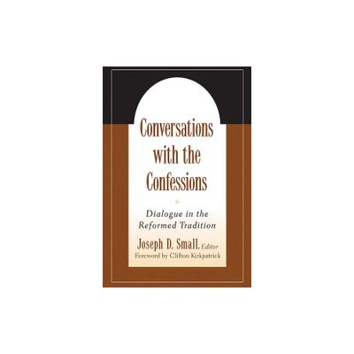 Conversations with the Confessions - by Joseph D Small (Paperback)