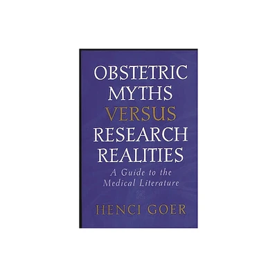 Obstetric Myths Versus Research Realities - by Henci Goer (Paperback)