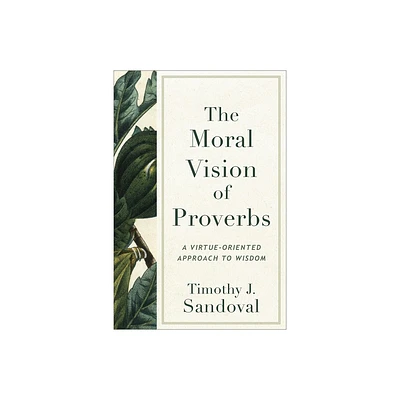 Moral Vision of Proverbs - by Timothy J Sandoval (Hardcover)