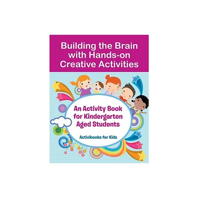 Building the Brain with Hands-on Creative Activities - by Activibooks For Kids (Paperback)