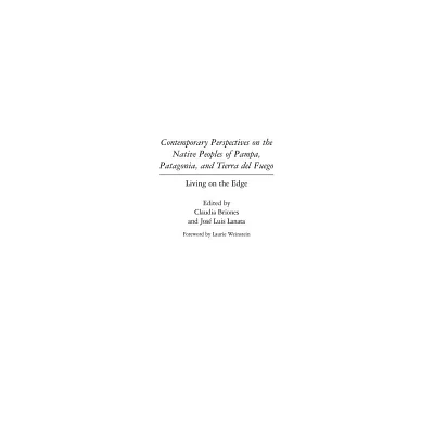 Contemporary Perspectives on the Native Peoples of Pampa, Patagonia, and Tierra del Fuego - (Native Peoples of the Americas) (Hardcover)