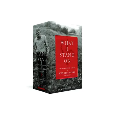 What I Stand On: The Collected Essays of Wendell Berry 1969-2017 - (Mixed Media Product)