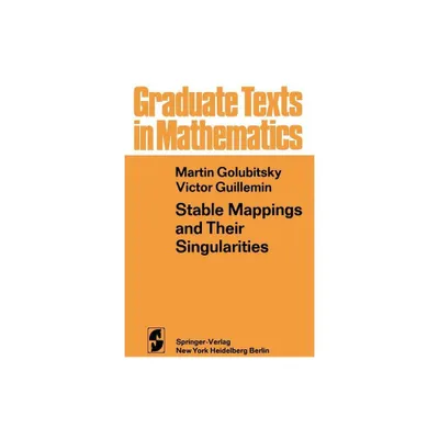 Stable Mappings and Their Singularities - (Graduate Texts in Mathematics) by M Golubitsky & V Guillemin (Paperback)