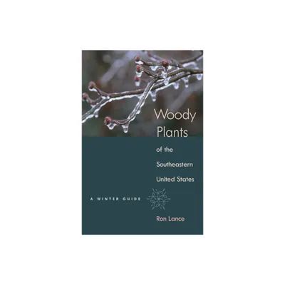 Woody Plants of the Southeastern United States - by Ron Lance (Hardcover)