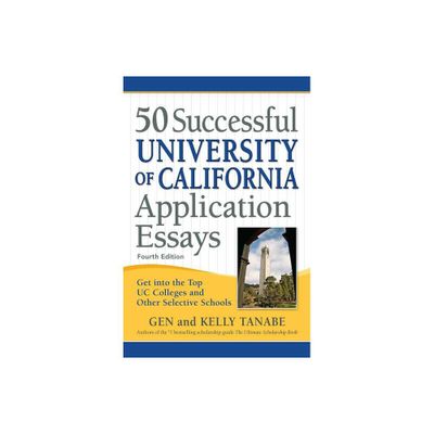 50 Successful University of California Application Essays - 4th Edition by Gen Tanabe & Kelly Tanabe (Paperback)