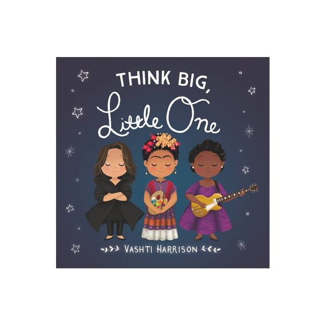 Think Big, Little One - (Vashti Harrisons Little Ones) by Vashti Harrison (Board Book)