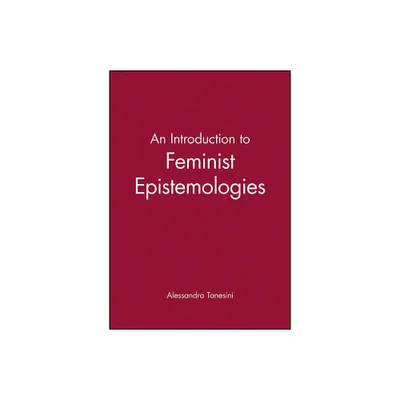 An Introduction to Feminist Epistemologies - (Introducing Philosophy) by Alessandra Tanesini (Paperback)