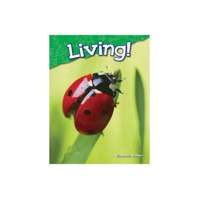 Living! - (Science: Informational Text) by Elizabeth Austen (Paperback)