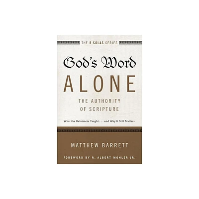 Gods Word Alone---The Authority of Scripture - (Five Solas) by Matthew Barrett (Paperback)