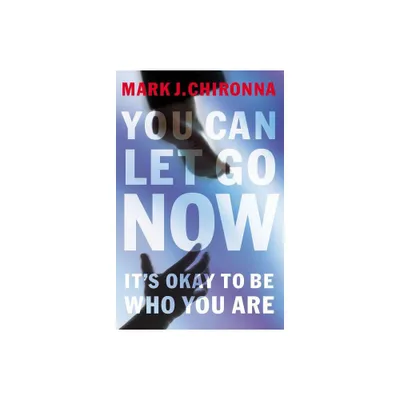 You Can Let Go Now - by Mark Chironna (Paperback)