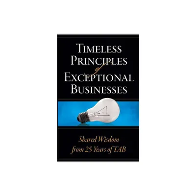 Timeless Principles of Exceptional Businesses - (Paperback)