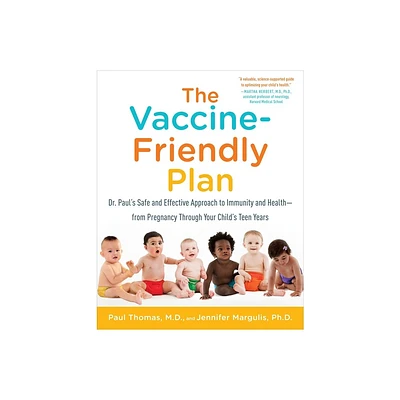 The Vaccine-Friendly Plan - by Paul Thomas & Jennifer Margulis (Paperback)